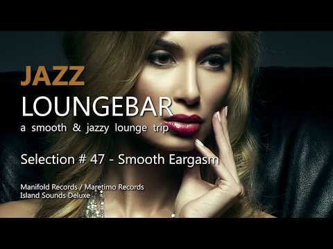 Jazz Loungebar - Selection #47 Smooth Eargasm, HD, 2018, Smooth Jazz Lounge Music