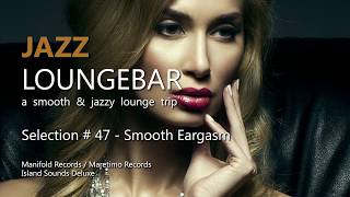 Jazz Loungebar - Selection #47 Smooth Eargasm, HD, 2018, Smooth Jazz Lounge Music