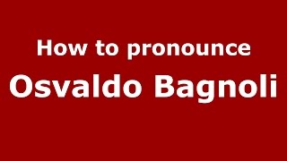 How to pronounce Osvaldo Bagnoli