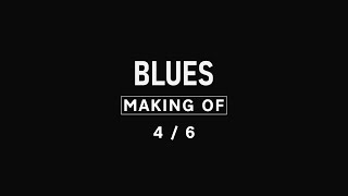 Blues | Making Of (4/6)