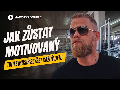 Marcus X Double: JAK ZŮSTAT MOTIVOVANÝ - Tohle musíš slyšet Každý Den!