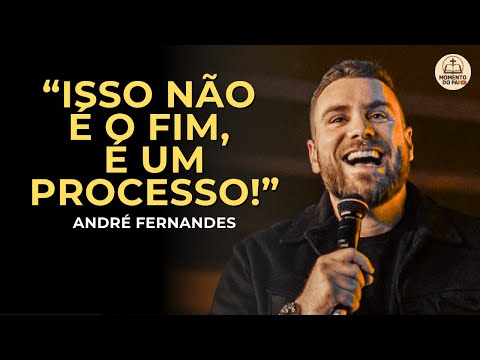 THIS IS NOT THE END, IT'S A PROCESS! | ANDRÉ FERNANDES