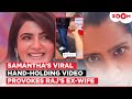 Samantha Ruth Prabhu S Rumoured Boyfriend Raj Nidimoru S Ex Wife S CRYPTIC Post Amid Viral Video