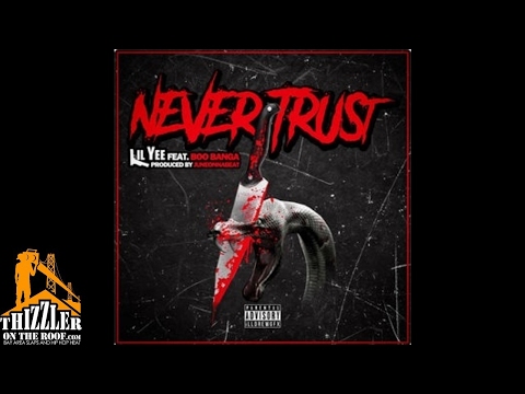 Lil Yee ft. Boo Banga - Never Trust [Prod. JuneOnnaBeat] [Thizzler.com]