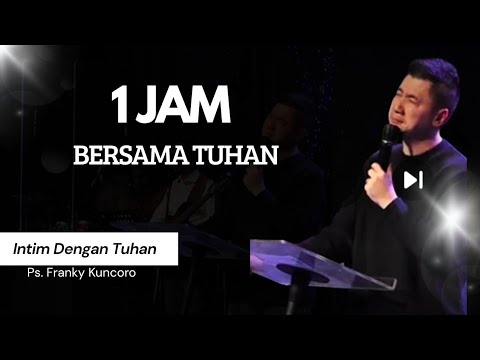 1 HOUR OF INTIMATE WITH GOD WITH Ps. Franky Kuncoro