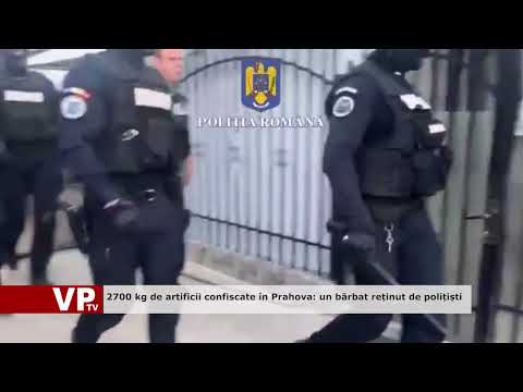 2700 kg de artificii confiscate în Prahova: un bărbat reținut de polițiști