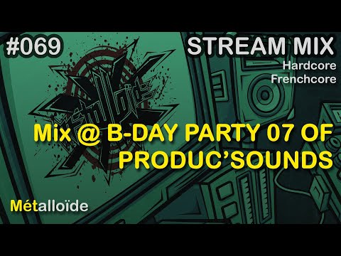 Métalloïde - Mix Hardcore/Frenchcore @ B-DAY PARTY 07 OF PRODUC’SOUNDS
