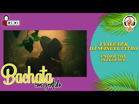 J SALEZ & DJ MANUEL CITRO - UNDER THE INFLUENCE - 2024 (Bachata)