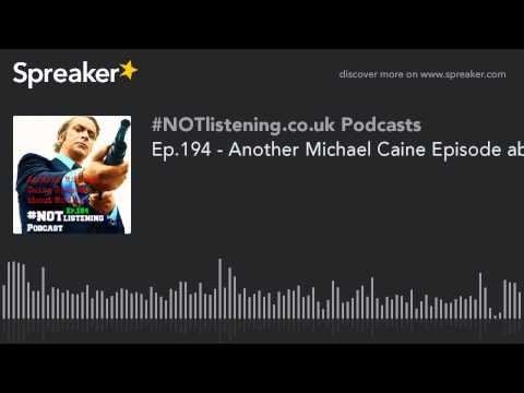 Ep.194 - Another Michael Caine Episode about Movies