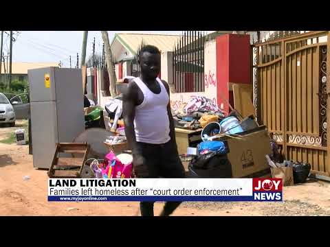 Land litigation: Families left homeless after “court order enforcement”. #JoyNews