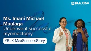 Patient Success Story: خضعت السيدة إيماني مايكل مولاغا من تنزانيا لعملية استئصال ناجحة للأورام الليفية الرحمية لإزالة 36 ورمًا ليفيًا رحميًا في مستشفى BLK Max. - Video Thumbnail
