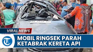 PENAMPAKAN Mobil Honda yang Tertabrak Kereta Api di Diski, Ringsek Parah Nyaris Tak Berbentuk