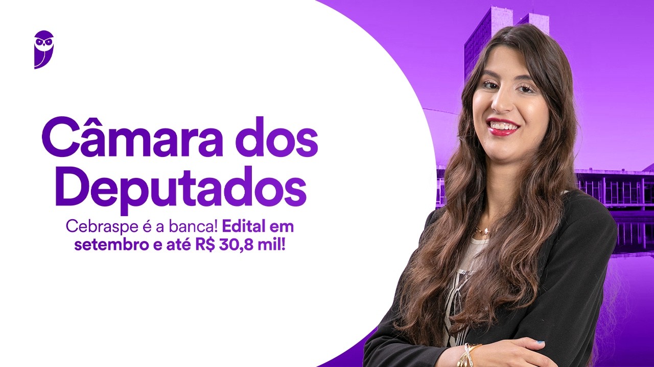 Câmara dos Deputados: Cebraspe é a banca! Edital em setembro e até R$ 30,8 mil