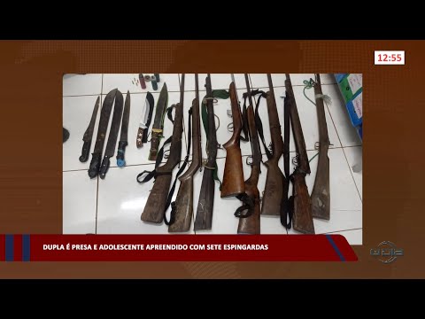 Dupla é presa e adolescente apreendido com sete espingardas 25 04 2023