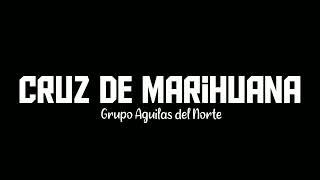 una cruz de Mariguana - Grupo Aguilas Del Norte (letra)