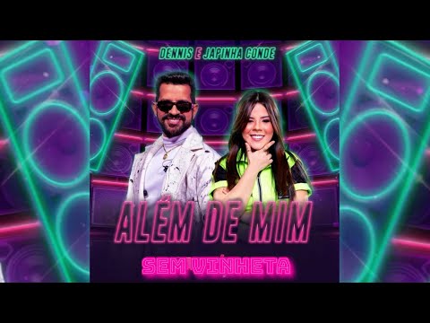 Dennis DJ & Japinha Conde - Além de Mim (SEM VINHETA)