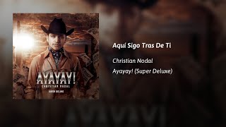 Christian Nodal  · Aquí Sigo Tras De Ti  (AUDIO)