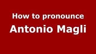 How to pronounce Antonio Magli
