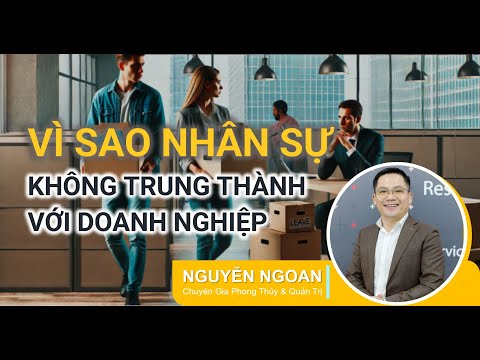 KHÓA HỌC VÌ SAO NHÂN SỰ KHÔNG TRUNG THÀNH VỚI DOANH NGHIỆP - BUỔI 1