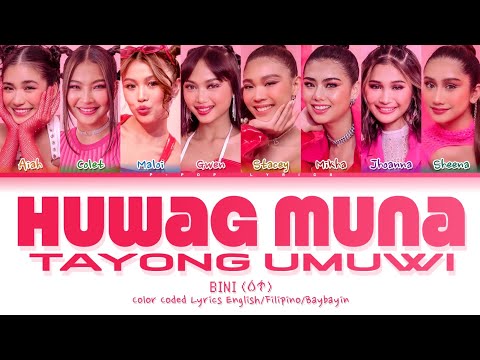 BINI "HUWAG MUNA TAYONG UMUWI" Color Coded Lyrics English/ Filipino/ Baybayin