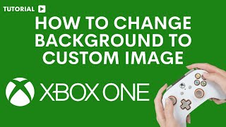 How to change Xbox one background to custom image