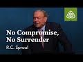 R.C. Sproul: No Compromise, No Surrender