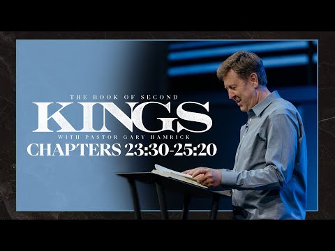 Verse By Verse Bible Study  |  2 Kings 23:30-25:20  |  Gary Hamrick