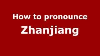 How to pronounce Zhanjiang