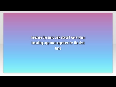 Firebase Dynamic Link doesn't work when installing app from appstore for the first time