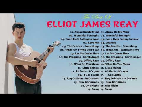 ELLIOT JAMES REAY Alway On My Mind - Greatest playlist Songs💌Elliot James Reay💌