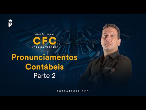 Missão Final CFC - Hora da Verdade: Pronunciamentos Contábeis – Parte 2