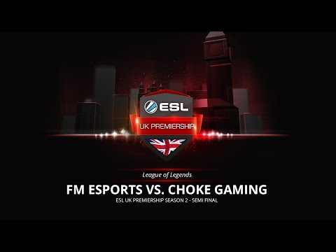 LoL - Choke vs. FM - Game 1 - ESL UK Premiership Season 2 - Semi Final