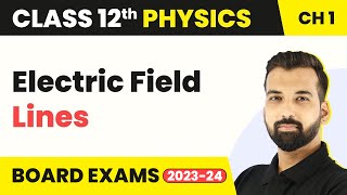Class 12 Physics Chapter 1 | Electric Field Lines - Electric Charges and Fields 2022-23