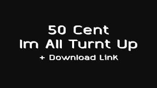 50 Cent - Im All Turnt Up
