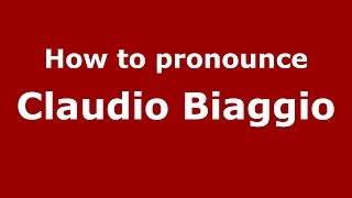 How to pronounce Claudio Biaggio