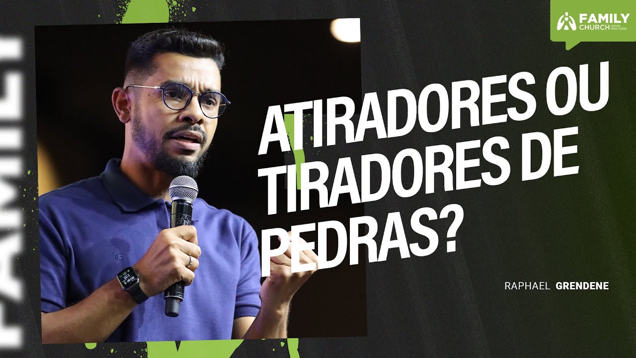 ATIRADORES OU TIRADORES DE PEDRAS ?  - PR. RAPHAEL GRENDENE