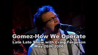 Gomez - How We Operate - Late Late Show with Craig Ferguson 5/26/06