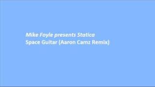 Mike Foyle presents Statica   Space Guitar Aaron Camz Remix