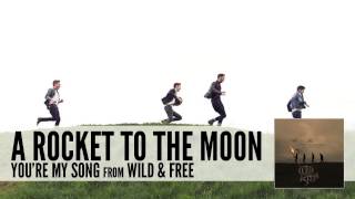 A Rocket To The Moon: You&#39;re My Song (Audio)