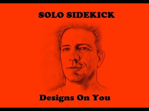 Solo Sidekick - Designs On You