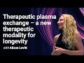 Therapeutic Plasma Exchange A New Therapeutic Modality For Longevity