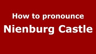 How to pronounce Nienburg Castle