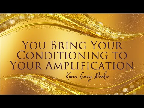 What am I amplifying in my Open Centers? - Karen Curry Parker