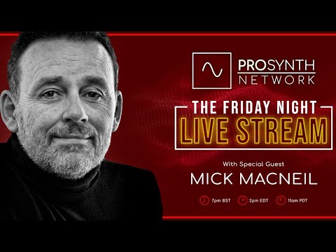 Pro Synth Network LIVE! - Episode 82 with Special Guest Mick MacNeil!