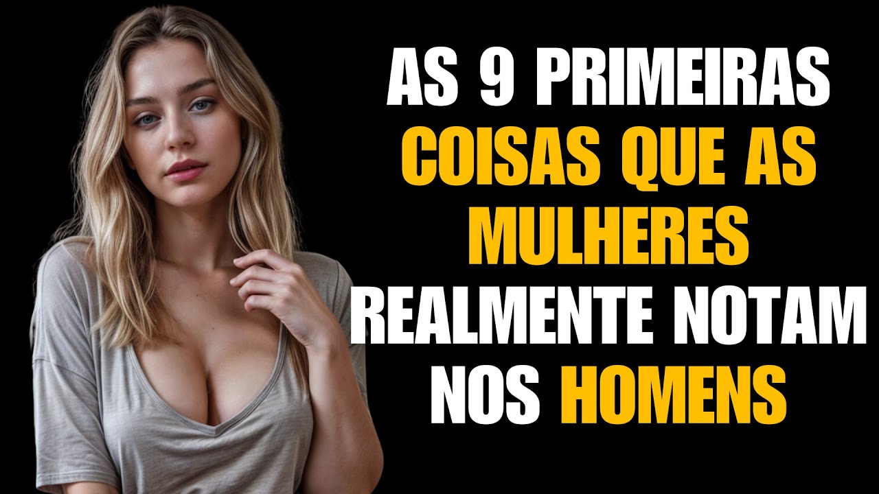 As 9 primeiras coisas que as mulheres REALMENTE notam nos homens