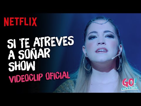 Go! Vive a tu manera - Si Te Atreves A Soñar Show videoclip oficial