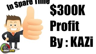 300K Profit Made In Front of the World with KAZi Binary Options Experience