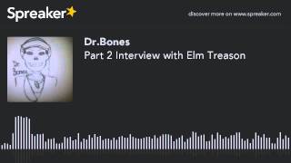 Part 2 Interview with Elm Treason (part 1 of 3, made with Spreaker)