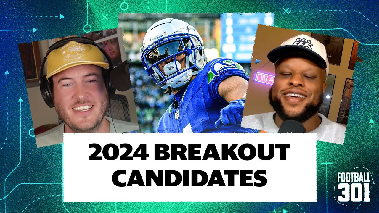 2024 breakout candidates: the obvious & the obscure | Football 301