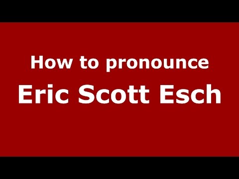 How to pronounce Eric Scott Esch (American English/US)  - PronounceNames.com